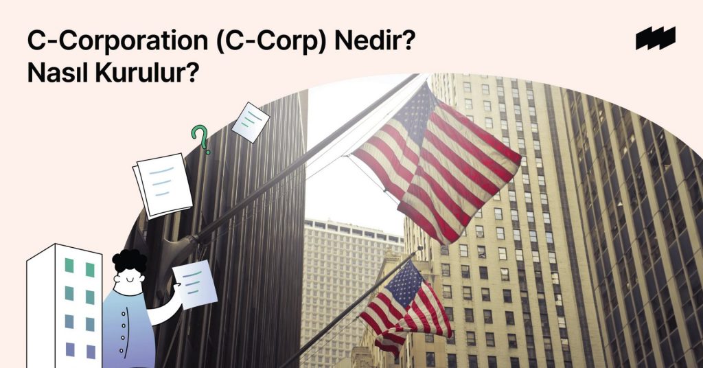 C-Corporation (C-Corp) Nedir? Nasıl Kurulur?